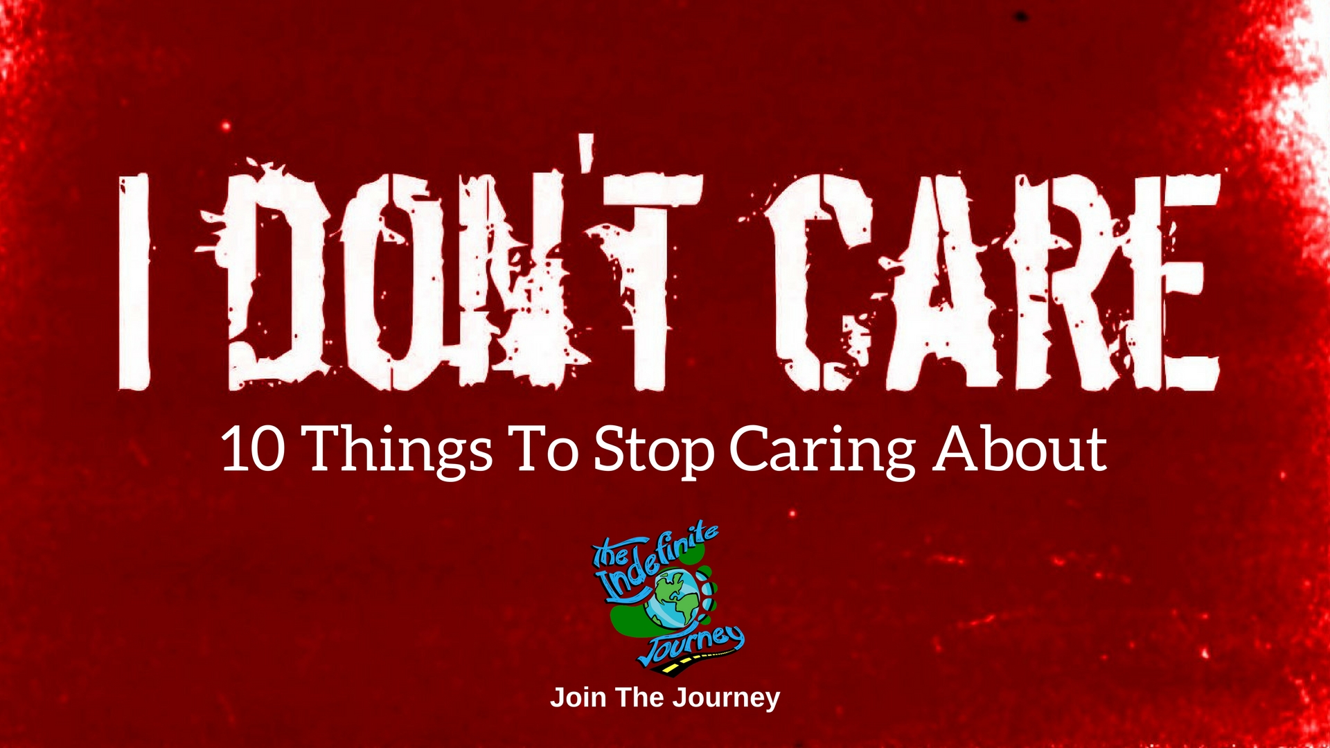 I Don't Care! - 10 Things To Stop Caring About