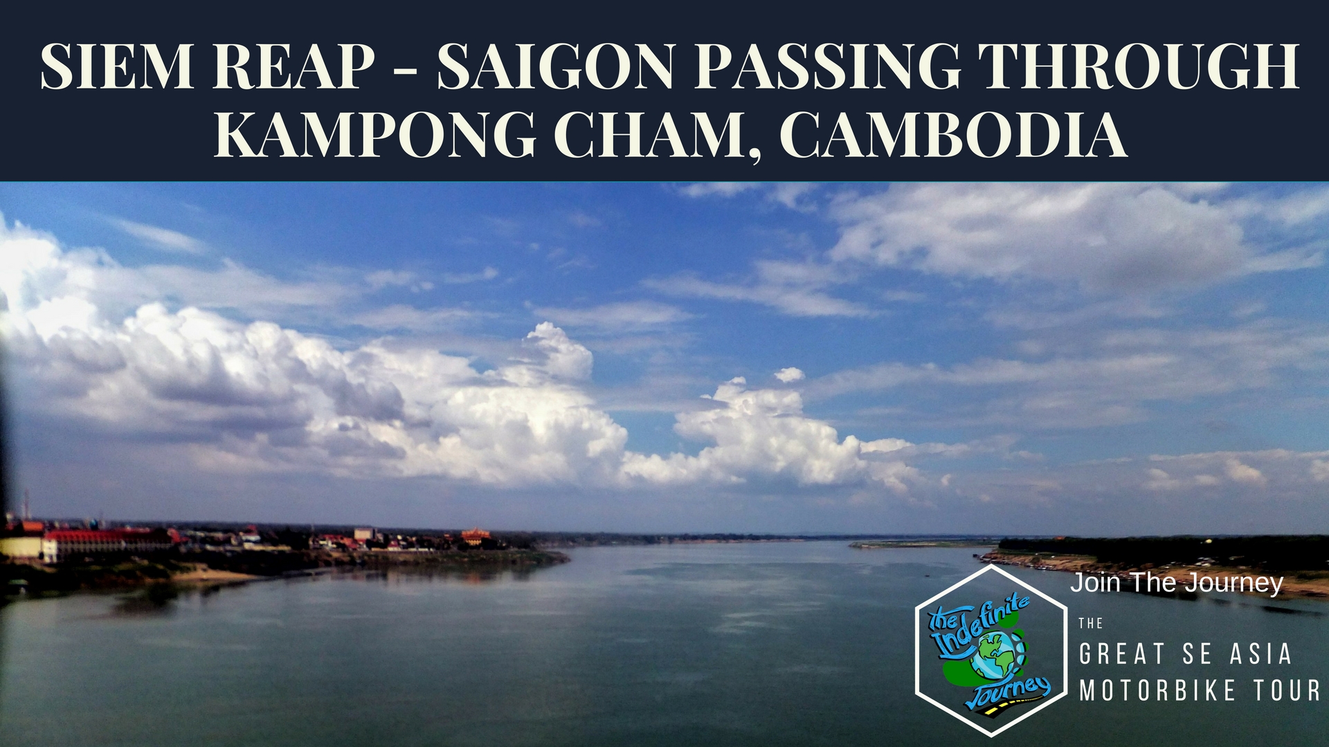Siem Reap to Saigon Passing Through Kampong Cham, Cambodia